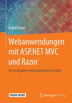 Webanwendungen Mit ASP.Net MVC Und Razor: Ein Kompakter Und Praxisnaher Einstieg - Steyer, Ralph