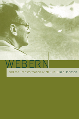 Webern and the Transformation of Nature - Johnson, Julian