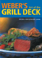 Weber's Art of the Grill Deck: Recipes for Outdoor Living - Purviance, Jamie, and Turner, Tim (Photographer)