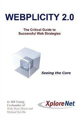 Webplicity 2.0: The Critical Guide to Successful Web Strategies - Young, Bill