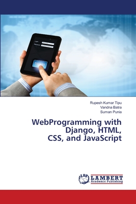 WebProgramming with Django, HTML, CSS, and JavaScript - Kumar Tipu, Rupesh, and Batra, Vandna, and Punia, Suman