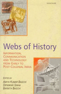 Webs of History: Information, Communication & Technology from Early to Post-Colonial India