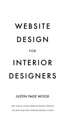 Website Design for Interior Designers: Why Simple Luxury Website Design Attracts The Best High End Clients - Wood, Justin Page
