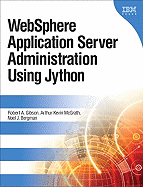 Websphere Application Server Administration Using Jython - Gibson, Robert A, and McGrath, Arthur Kevin, and Bergman, Noel