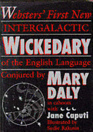 Webster's first new intergalactic wickedary of the English language - Daly, Mary, and Caputi, Jane