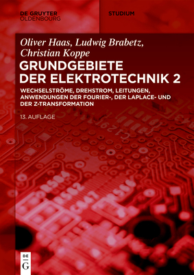 Wechselstrme, Drehstrom, Leitungen, Anwendungen Der Fourier-, Der Laplace- Und Der Z-Transformation - Brabetz, Ludwig, and Haas, Oliver, and Koppe, Christian