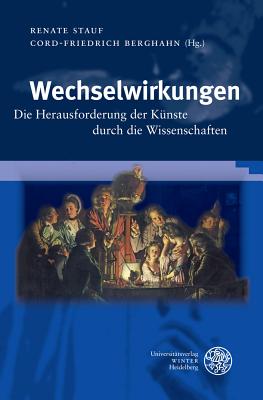 Wechselwirkungen: Die Herausforderung Der Kunste Durch Die Wissenschaften - Berghahn, Cord-Friedrich (Editor)