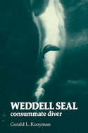 Weddell Seal: Consummate Diver