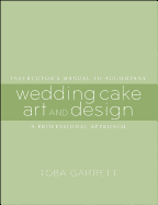 Wedding Cake Art and Design: A Professional Approach Instructor's Manual