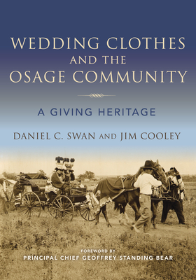 Wedding Clothes and the Osage Community: A Giving Heritage - Swan, Daniel C, and Cooley, Jim