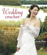 Wedding Crochet: 20 Romantic & Feminine Crochet Designs for Your Special Day - Powers, Sandy, and Renaud, Tara (Photographer)