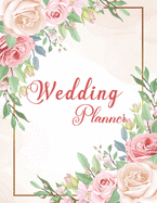 Wedding Planner: Wedding Planner Book Organizer to Stay Inspired for your Big Day - Notebook & Organizer with Complete Checklists - Wedding Attire - Great Gift for the Bride To Be - Notebook with Complete, Budget Planner - Wedding Planning Notebook