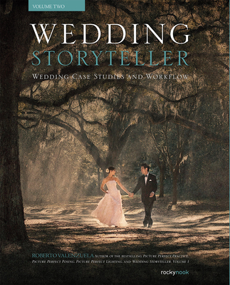 Wedding Storyteller, Volume 2: Wedding Case Studies and Workflow - Valenzuela, Roberto