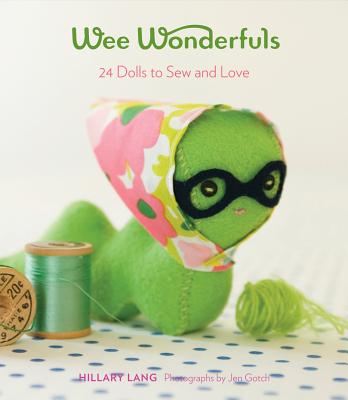 Wee Wonderfuls: 24 Dolls to Sew and Love - Lang, Hillary