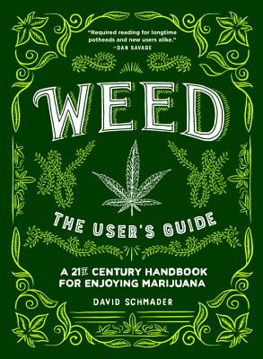 Weed: The User's Guide: A 21st Century Handbook for Enjoying Marijuana - Schmader, David