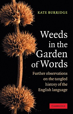 Weeds in the Garden of Words: Further Observations on the Tangled History of the English Language - Burridge, Kate