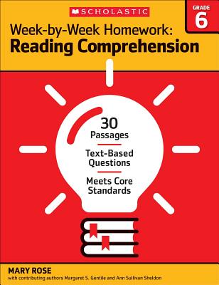 Week-By-Week Homework: Reading Comprehension Grade 6: 30 Passages - Text-Based Questions - Meets Core Standards - Rose, Mary C, and Sheldon, Ann Sullivan, and Gentile, Margaret S