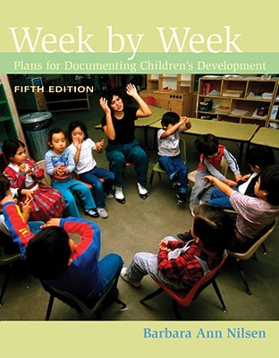 Week by Week: Plans for Documenting Children's Development - Nilsen, Barbara Ann, Ed.D.