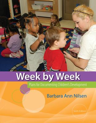 Week by Week: Plans for Documenting Children's Development - Nilsen, Barbara Ann, Ed.D.