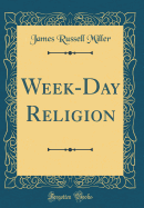 Week-Day Religion (Classic Reprint)