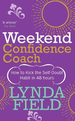 Weekend Confidence Coach: How to Kick the Self-Doubt Habit in 48 Hours - Field, Lynda