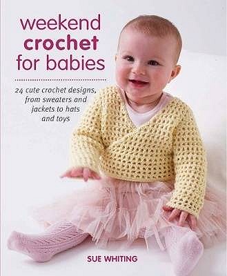 Weekend Crochet for Babies - Whiting, Sue