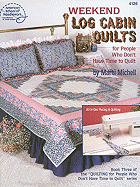 Weekend Log Cabin Quilts for People Who Don't Have Time to Quilt