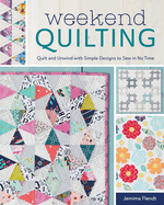Weekend Quilting: Quilt and Unwind with Simple Designs to Sew in No Time
