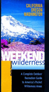 Weekend Wilderness: California, Oregon, Washington: A Complete Outdoor Recreation Guide to America's Pocket Wilderness Areas