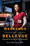 Weekends at Bellevue: Nine Years on the Night Shift at the Psych Er