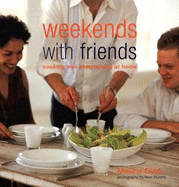 Weekends with Friends: Cooking and Entertaining at Home - Clark, Maxine, and Murphy, Noel (Photographer)