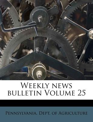 Weekly News Bulletin Volume 25 - Pennsylvania Dept of Agriculture (Creator)