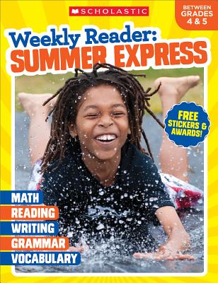 Weekly Reader: Summer Express Grades 4 & 5 - Scholastic Teaching Resources, and Scholastic (Editor)