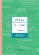 Weekly Self-Care Journal (Guided Journal): 52 Practices for Balance and Well-Being