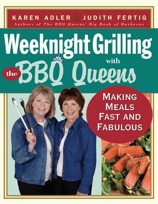 Weeknight Grilling with the BBQ Queens: Making Meals Fast and Fabulous - Adler, Karen, and Fertig, Judith
