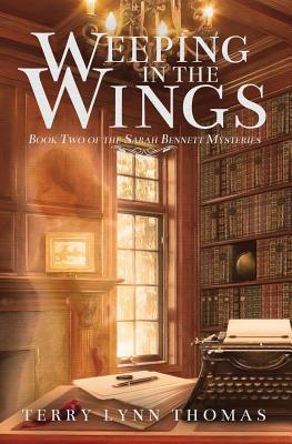 Weeping in the Wings: Book 2 of Sarah Bennett Mysteries - Thomas, Terry Lynn