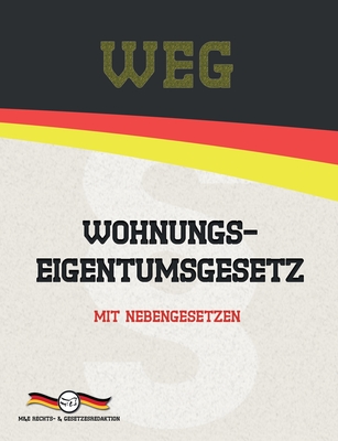 WEG - Wohnungseigentumsgesetz: Mit Nebengesetzen - Gesetze, Deutsche, and Rechts- & Gesetzesredaktion, M&e (Editor), and Gesetze, Aktuelle