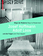 Wege Der Moderne / Ways to Modernism: Josef Hoffmann, Adolf Loos Und Die Folgen / And Their Impact