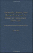 Wehrmacht Generals, West German Society, and the Debate on Rearmament, 1949-1959 - Searle, Alaric