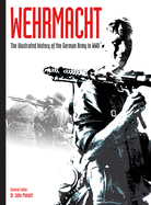 Wehrmacht: The illustrated history of the German Army in WWII