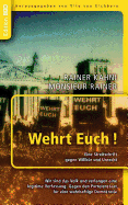 Wehrt Euch! Eine Streitschrift gegen Willk?r und Unrecht: Wir sind das Volk und verlangen eine legitime Verfassung. Gegen den Parteienstaat, f?r eine wahrhaftige Demokratie