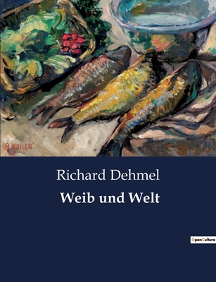 Weib Und Welt - Dehmel, Richard