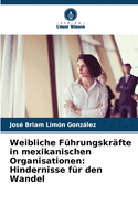 Weibliche F?hrungskr?fte in mexikanischen Organisationen: Hindernisse f?r den Wandel