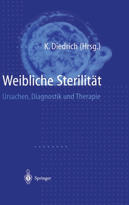 Weibliche Sterilitat: Ursachen, Diagnostik Und Therapie - Diedrich, Klaus (Editor)