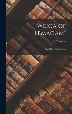 Weiga of Temagami: And Other Indian Tales - Warman, Cy