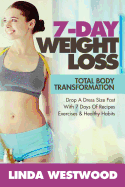 Weight Loss: 7-Day Total Body Transformation: Drop a Dress Size Fast with 7 Days of Recipes, Exercises & Healthy Habits!