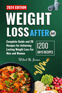 Weight Loss After 60: The Complete Guide and 20 Recipes for Achieving Lasting Weight Loss for Men and Women