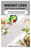 Weight Loss Diet Plan for Women: Embracing a lifestyle of wellness for women's weight loss and overall well-being