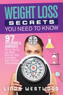 Weight Loss Secrets You Need to Know: 97 Tips, Tricks & Shortcuts That Can Help You Lose Weight, Boost Your Energy & Live Longer (Even If You Have A Busy Schedule)