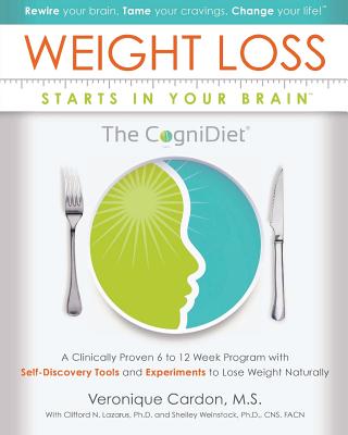 Weight Loss Starts In Your Brain: A Clinically Proven 6 to 12 Week Program with Self-Discovery Tools and Experiments to Lose Weight Naturally. - Weinstock Ph D, Shelley (Editor), and Lazarus Ph D, Clifford N (Editor), and Cardon, Veronique M, Ms.